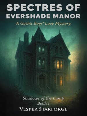 cover image of Spectres of Evershade Manor--A Gothic Boys' Love Mystery